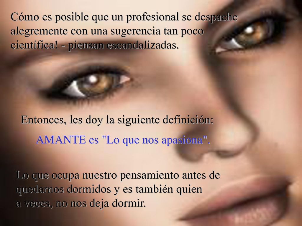 Cómo es posible que un profesional se despache alegremente con una sugerencia tan poco científica! - piensan escandalizadas.