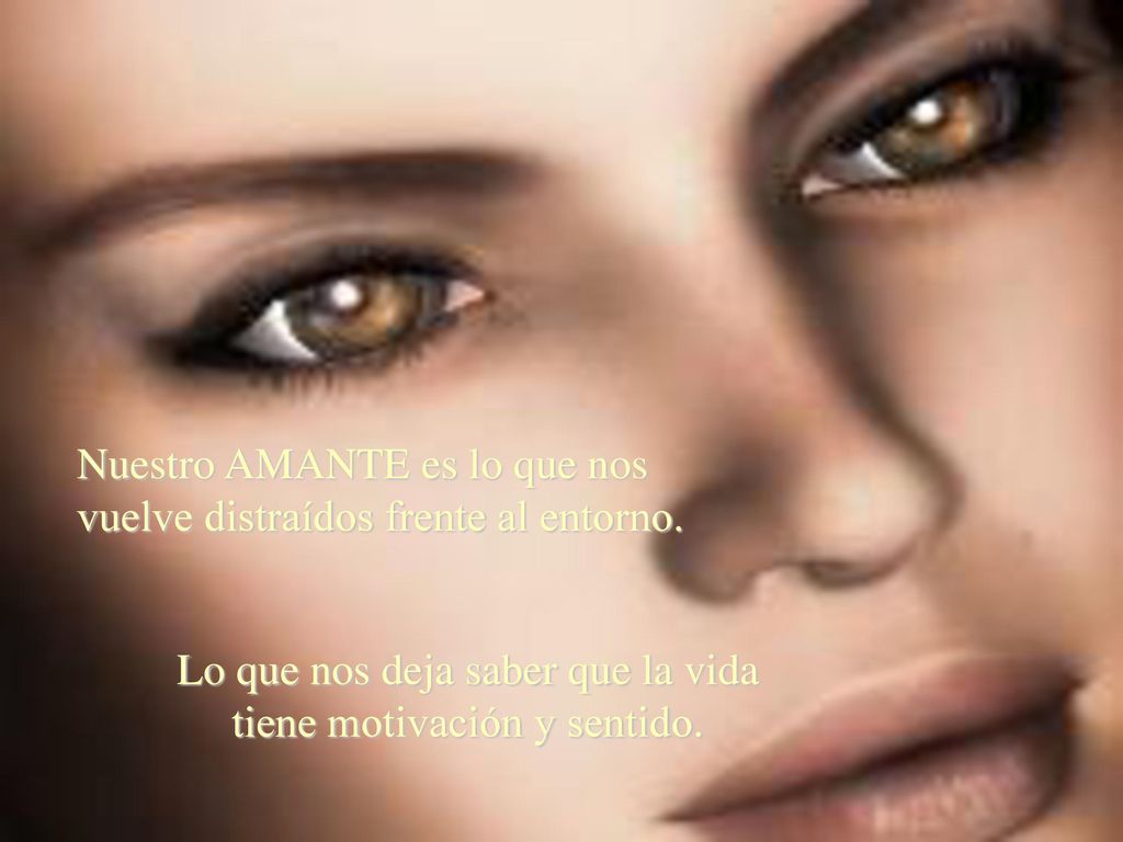 Lo que nos deja saber que la vida tiene motivación y sentido.