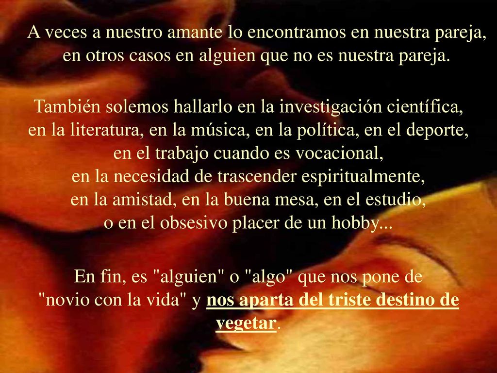 A veces a nuestro amante lo encontramos en nuestra pareja, en otros casos en alguien que no es nuestra pareja.