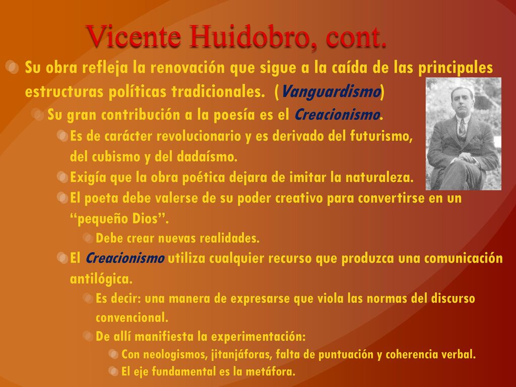 Vicente Huidobro, cont. Su obra refleja la renovación que sigue a la caída de las principales estructuras políticas tradicionales. (Vanguardismo)