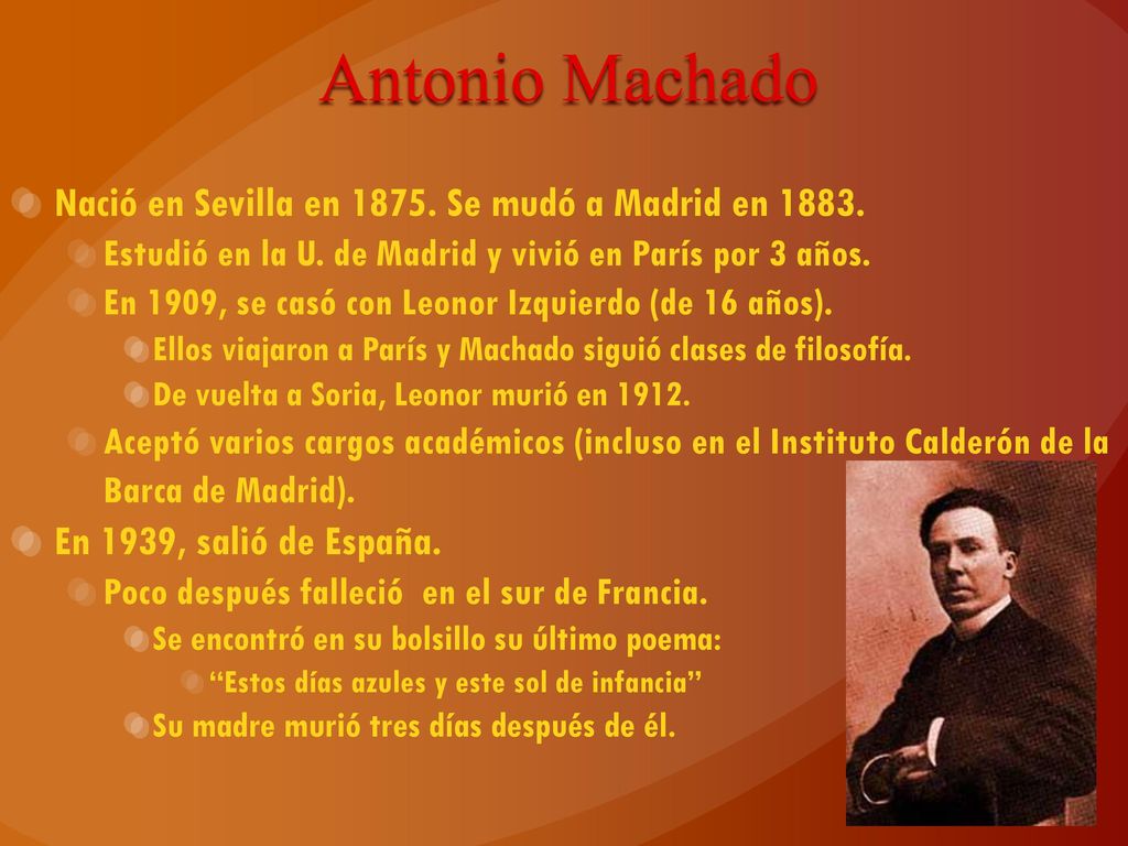 Antonio Machado Nació en Sevilla en Se mudó a Madrid en 1883.