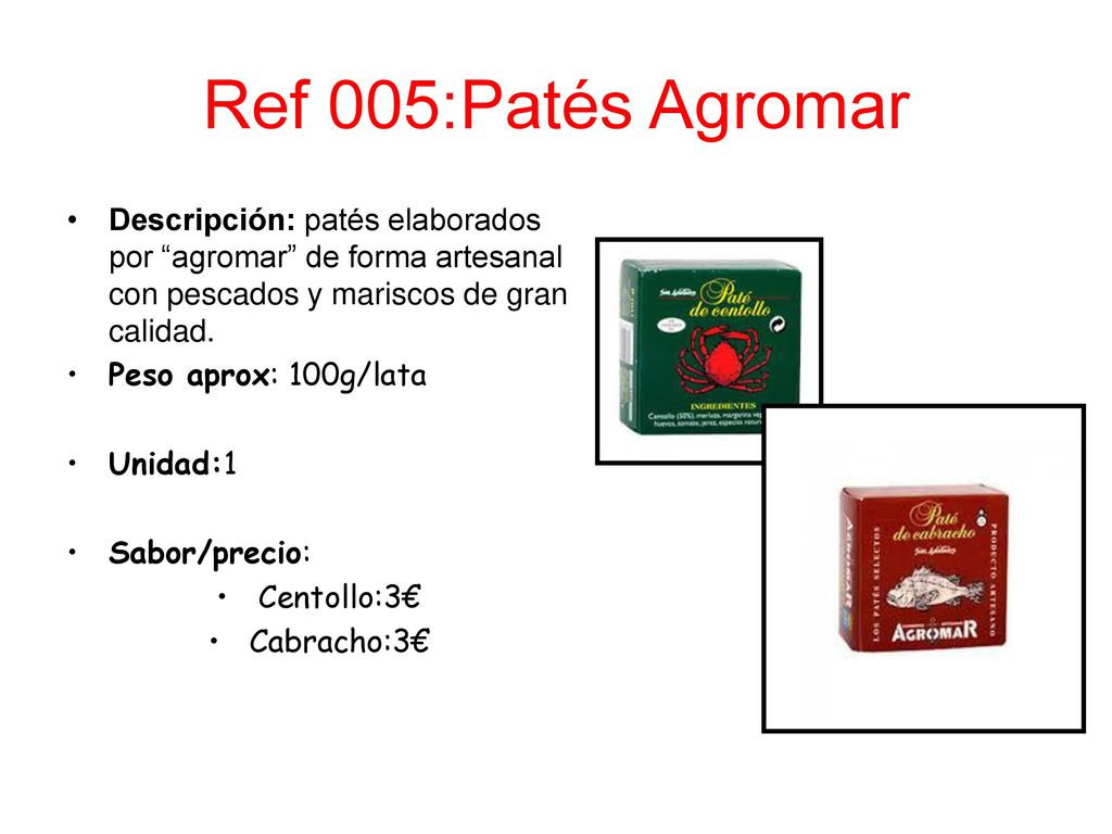 Ref 005:Patés Agromar Descripción: patés elaborados por agromar de forma artesanal con pescados y mariscos de gran calidad.