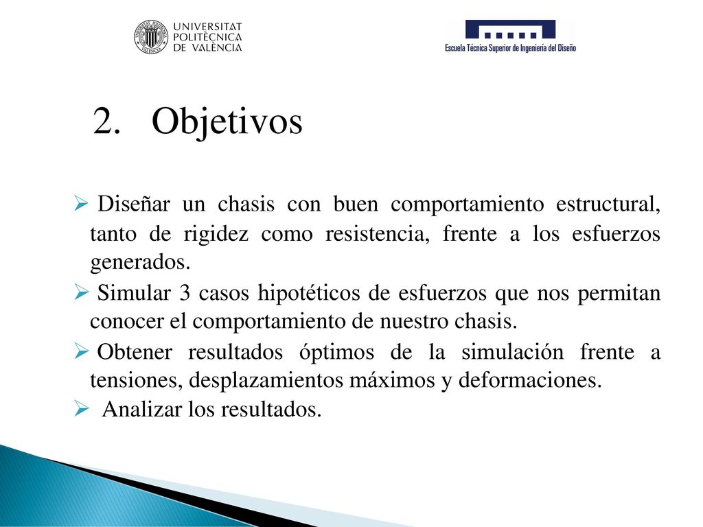 Diseñar un chasis con buen comportamiento estructural, tanto de rigidez como resistencia, frente a los esfuerzos generados.