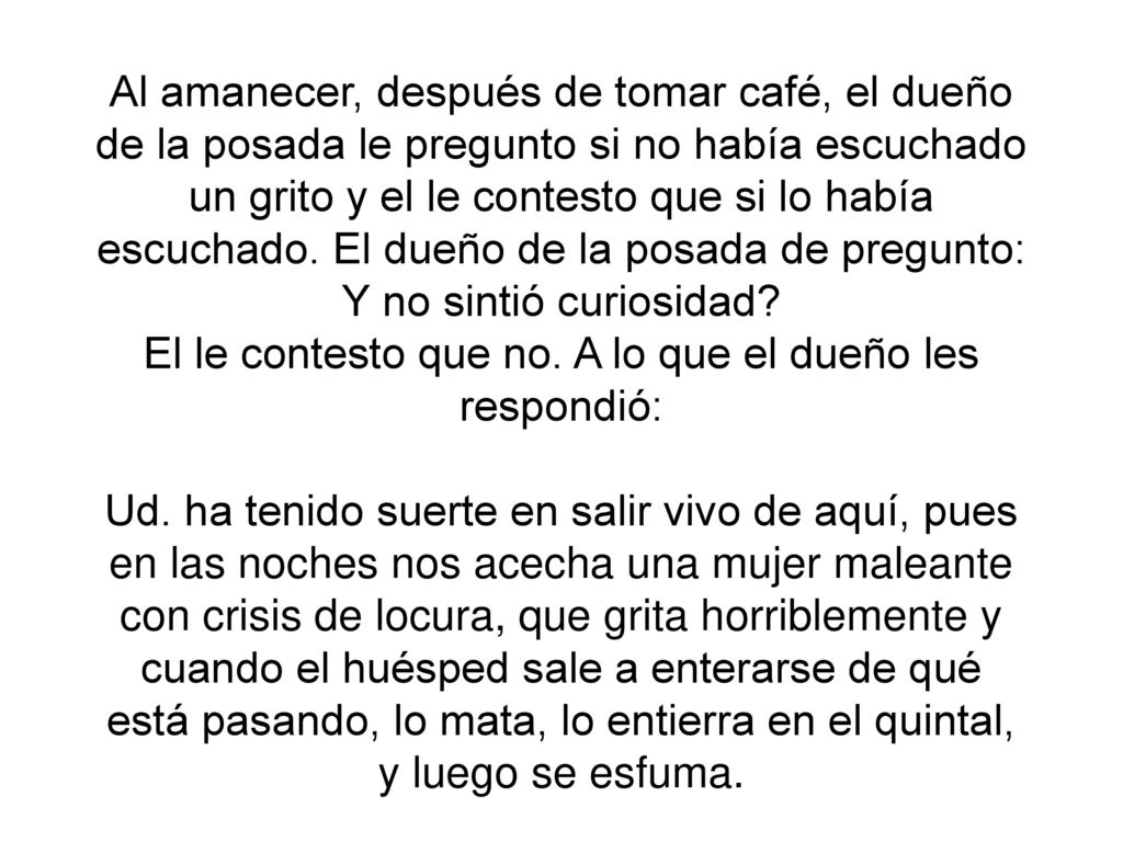 Al amanecer, después de tomar café, el dueño de la posada le pregunto si no había escuchado un grito y el le contesto que si lo había escuchado.