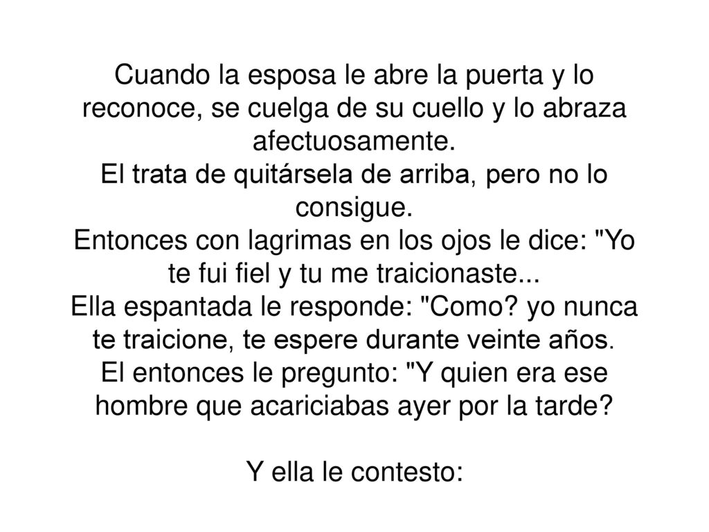 Cuando la esposa le abre la puerta y lo reconoce, se cuelga de su cuello y lo abraza afectuosamente.