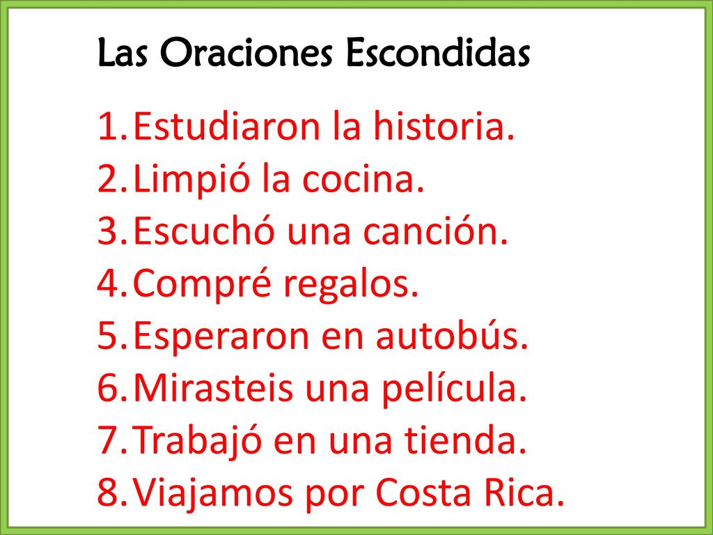 Estudiaron la historia. Limpió la cocina. Escuchó una canción.
