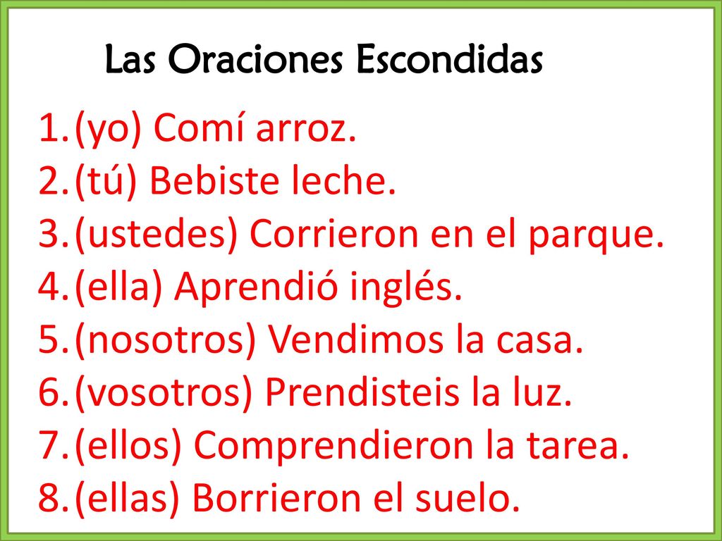 (ustedes) Corrieron en el parque. (ella) Aprendió inglés.