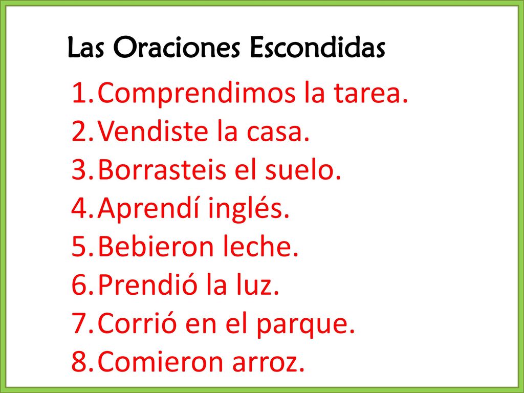 Comprendimos la tarea. Vendiste la casa. Borrasteis el suelo.