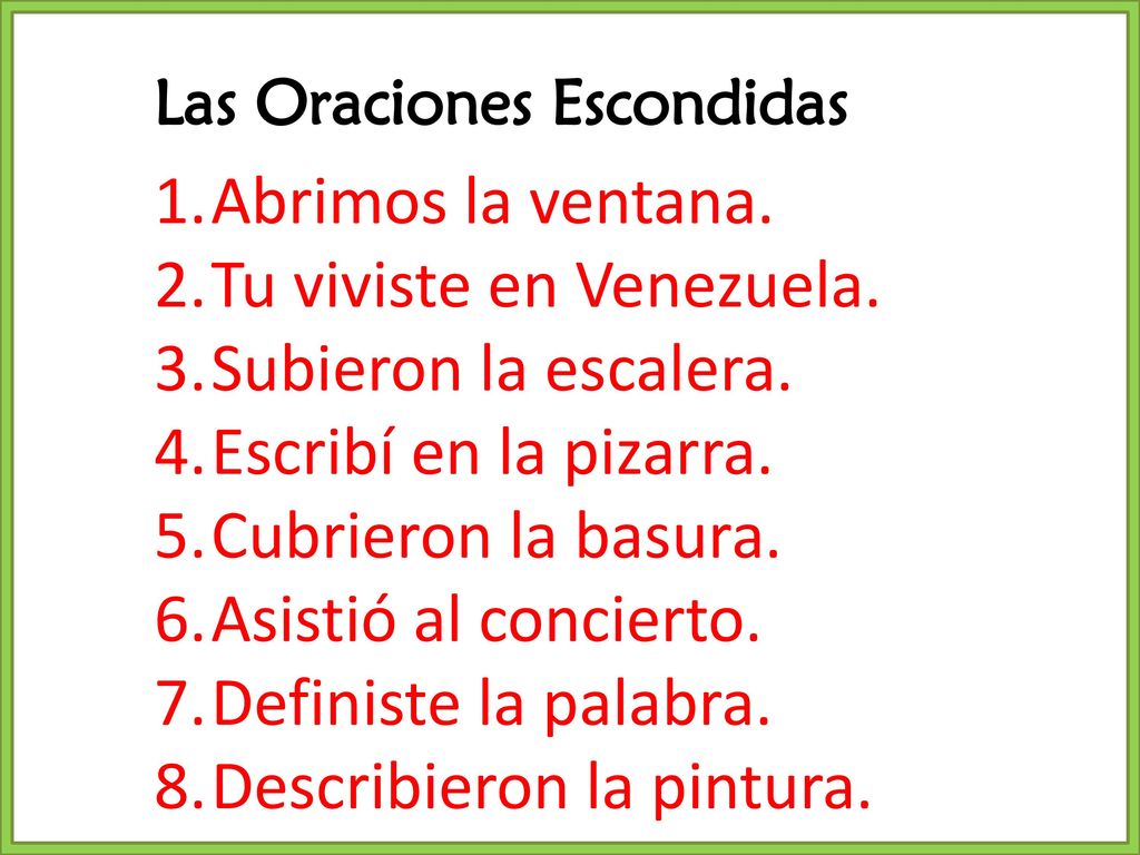 Tu viviste en Venezuela. Subieron la escalera. Escribí en la pizarra.