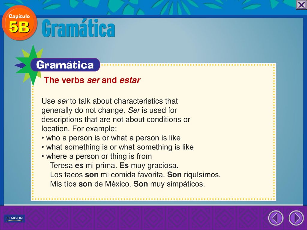 The verbs ser and estar Use ser to talk about characteristics that