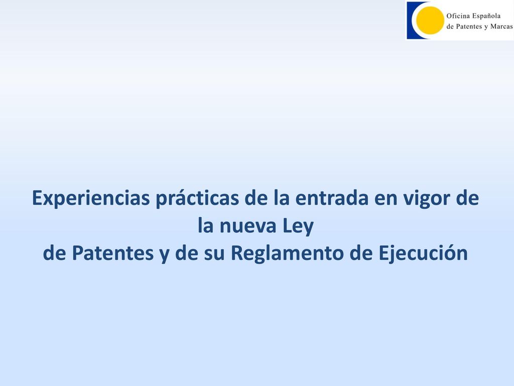 Experiencias prácticas de la entrada en vigor de la nueva Ley de Patentes y de su Reglamento de Ejecución