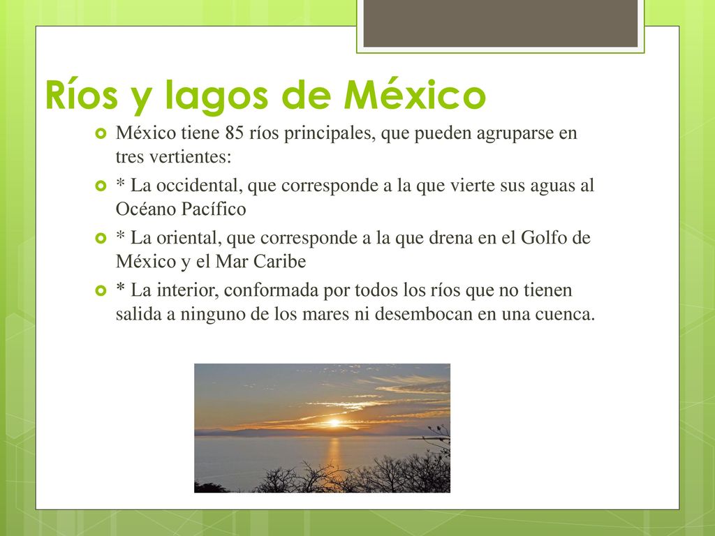 Ríos y lagos de México México tiene 85 ríos principales, que pueden agruparse en tres vertientes: