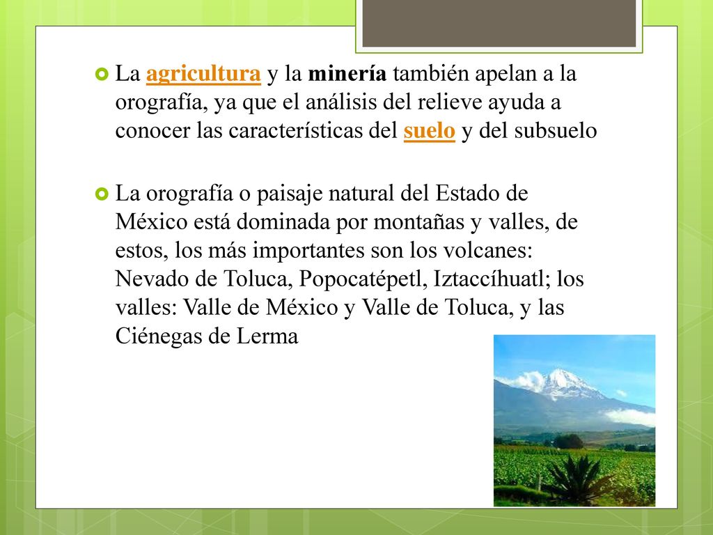 La agricultura y la minería también apelan a la orografía, ya que el análisis del relieve ayuda a conocer las características del suelo y del subsuelo