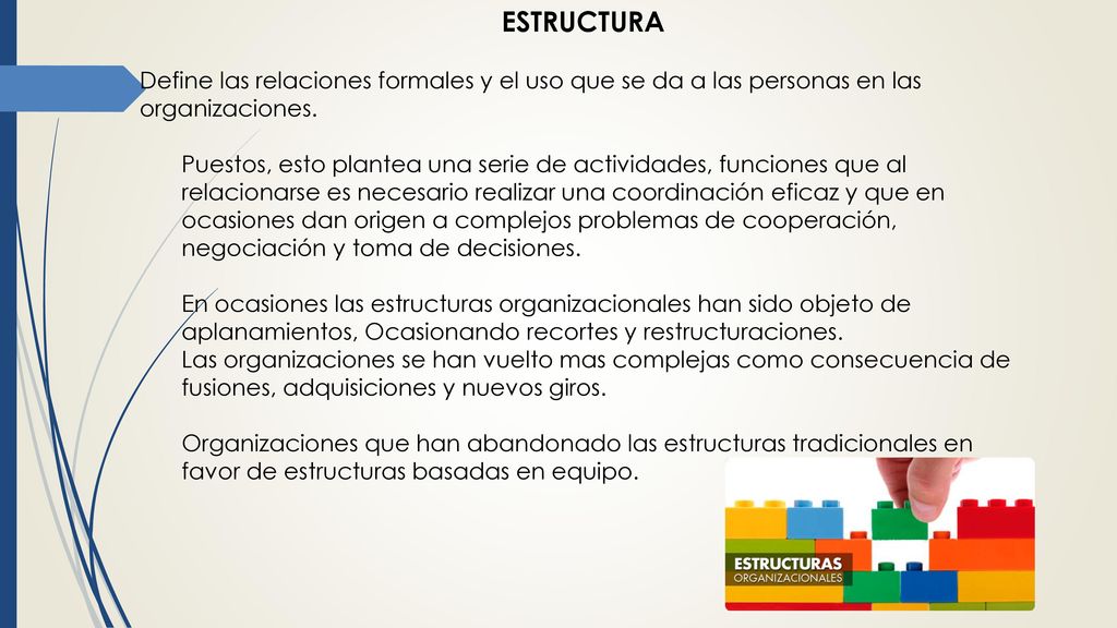ESTRUCTURA Define las relaciones formales y el uso que se da a las personas en las organizaciones.