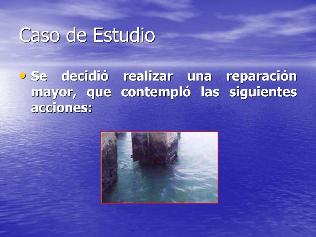 Caso de Estudio Se decidió realizar una reparación mayor, que contempló las siguientes acciones: