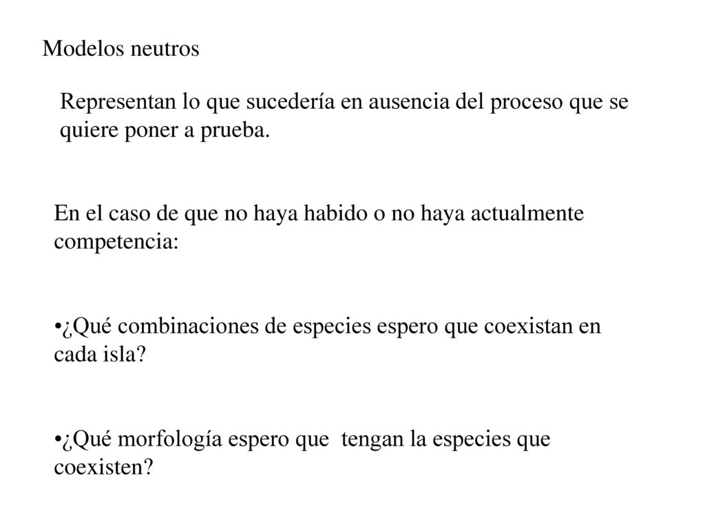 Modelos neutros Representan lo que sucedería en ausencia del proceso que se quiere poner a prueba.