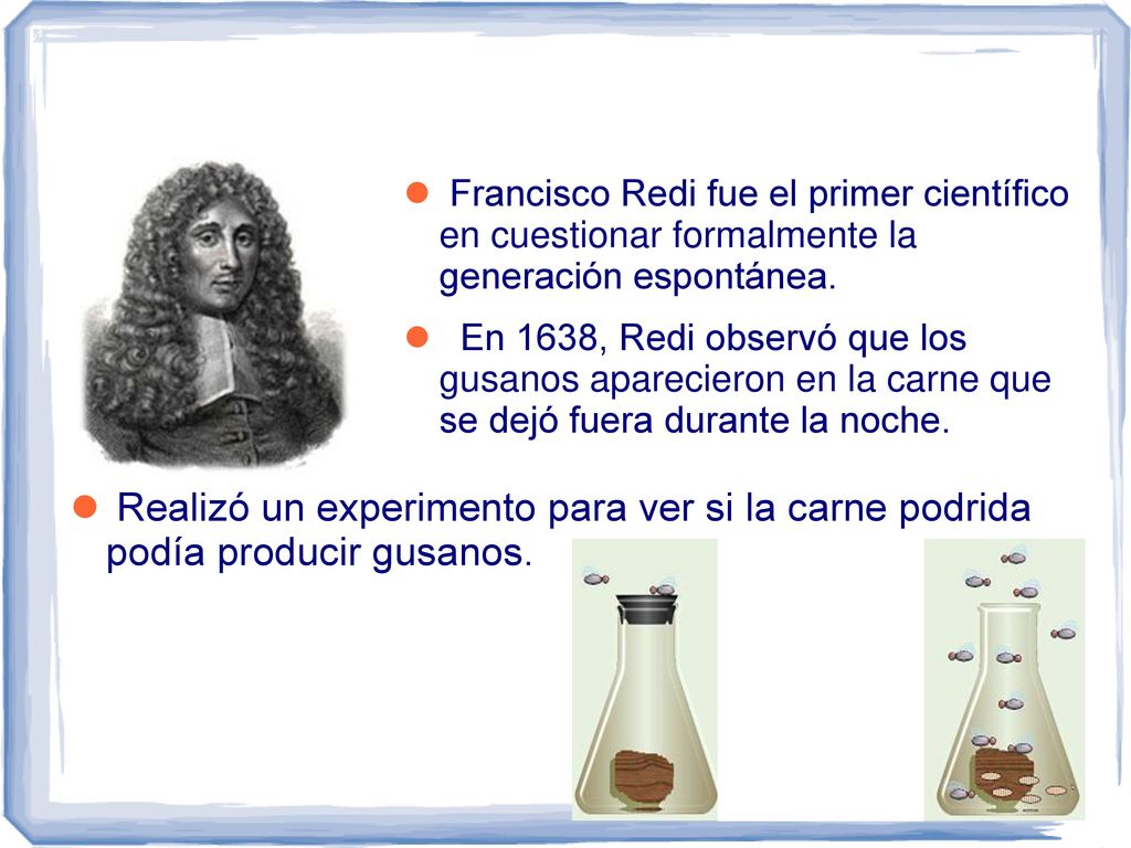 Francisco Redi fue el primer científico en cuestionar formalmente la generación espontánea.