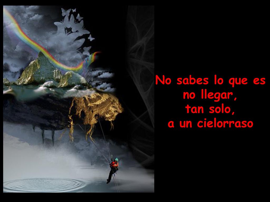 No sabes lo que es no llegar, tan solo, a un cielorraso