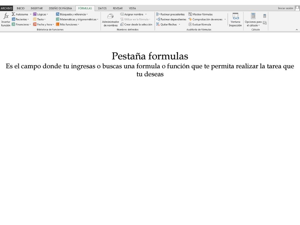 Pestaña formulas Es el campo donde tu ingresas o buscas una formula o función que te permita realizar la tarea que tu deseas.