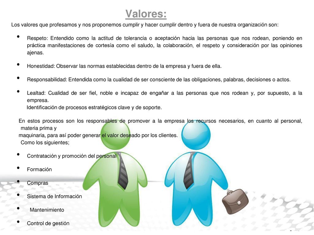 Valores: Los valores que profesamos y nos proponemos cumplir y hacer cumplir dentro y fuera de nuestra organización son: