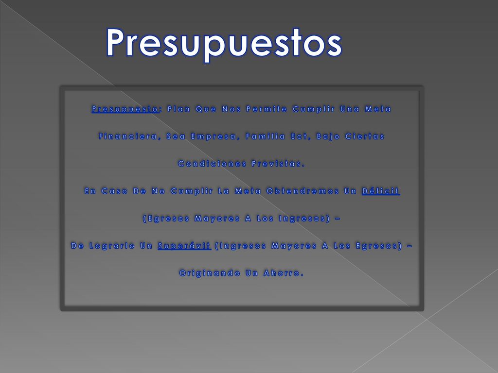 Presupuestos Presupuesto: Plan Que Nos Permite Cumplir Una Meta Financiera, Sea Empresa, Familia Ect, Bajo Ciertas Condiciones Previstas.