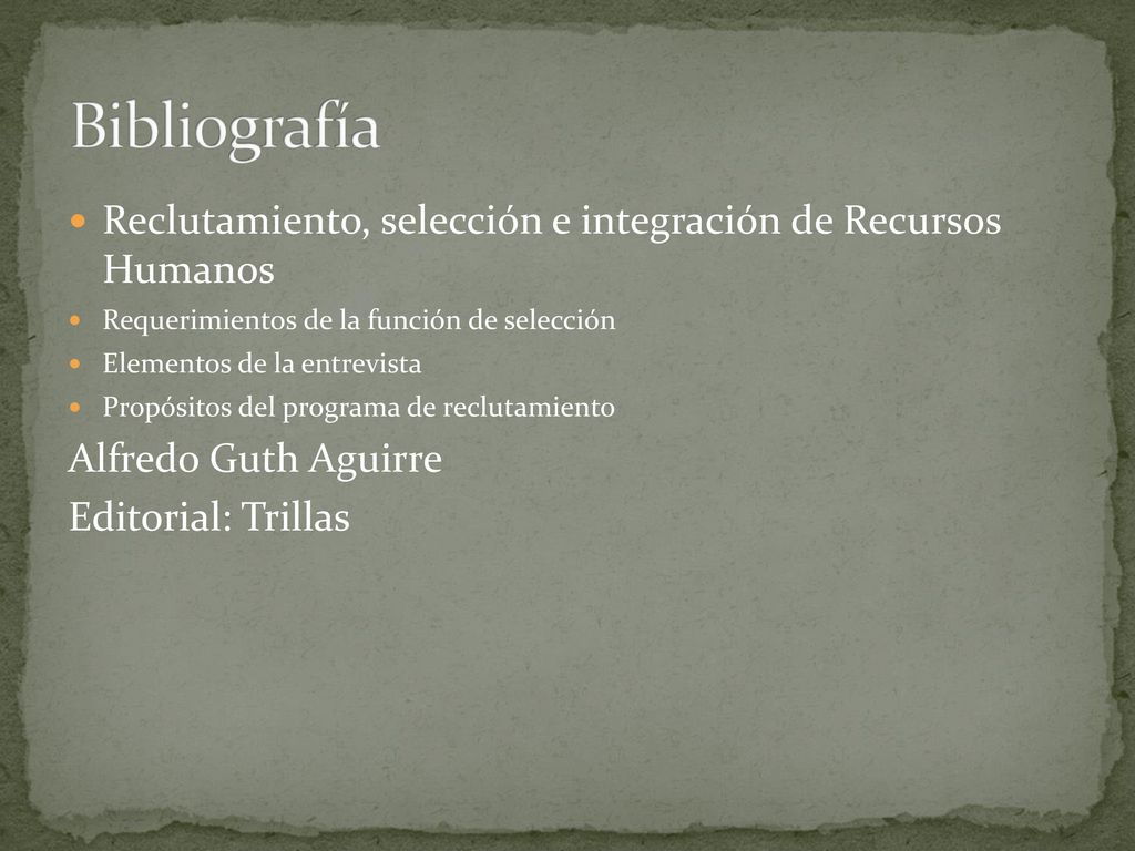 Bibliografía Reclutamiento, selección e integración de Recursos Humanos. Requerimientos de la función de selección.