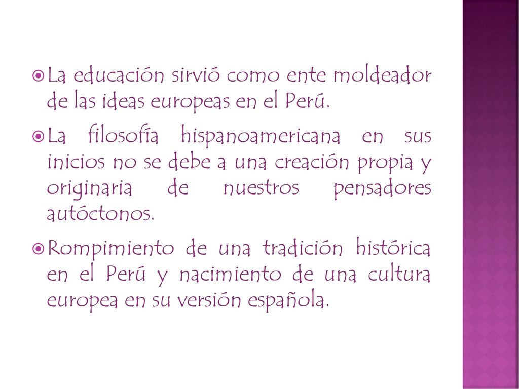 La educación sirvió como ente moldeador de las ideas europeas en el Perú.