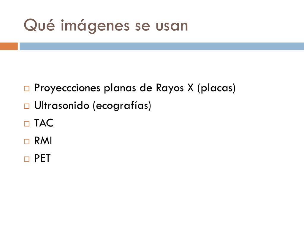 Qué imágenes se usan Proyeccciones planas de Rayos X (placas)