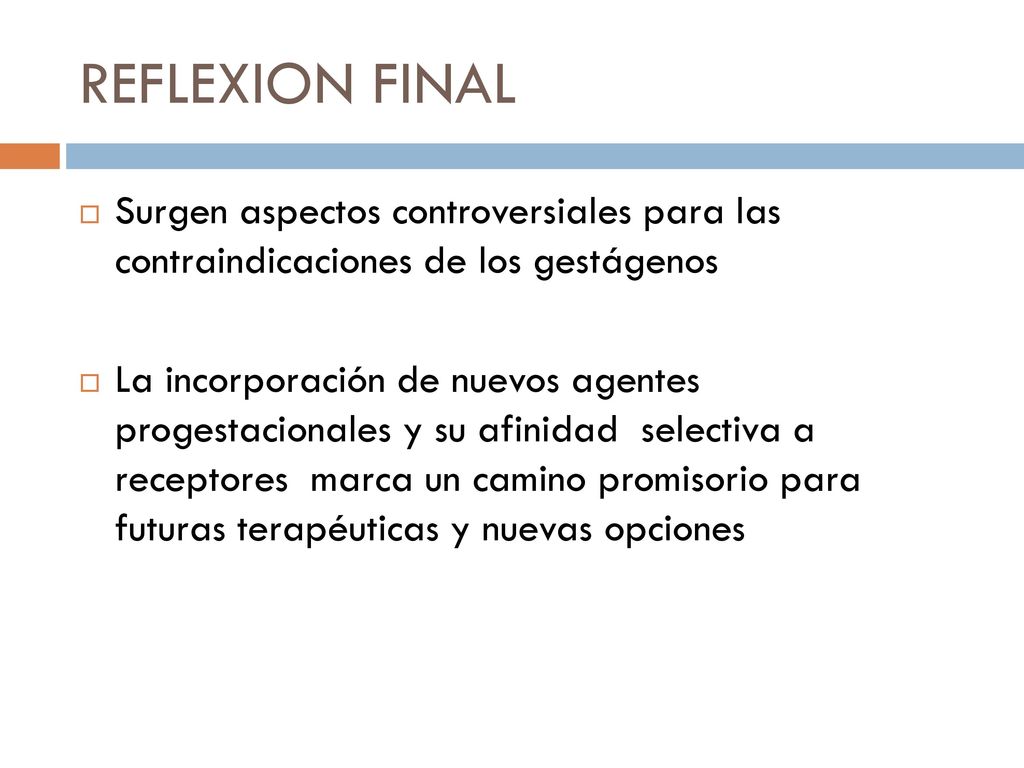 REFLEXION FINAL Surgen aspectos controversiales para las contraindicaciones de los gestágenos.