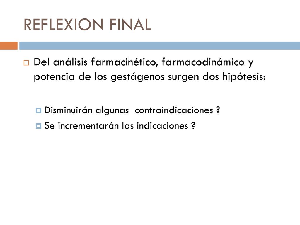 REFLEXION FINAL Del análisis farmacinético, farmacodinámico y potencia de los gestágenos surgen dos hipótesis: