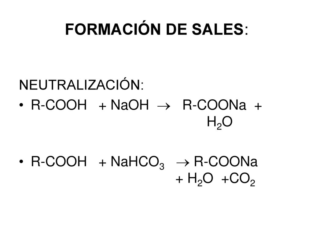 FORMACIÓN DE SALES: NEUTRALIZACIÓN: R-COOH + NaOH  R-COONa + H2O
