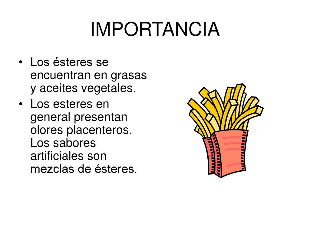 IMPORTANCIA Los ésteres se encuentran en grasas y aceites vegetales.