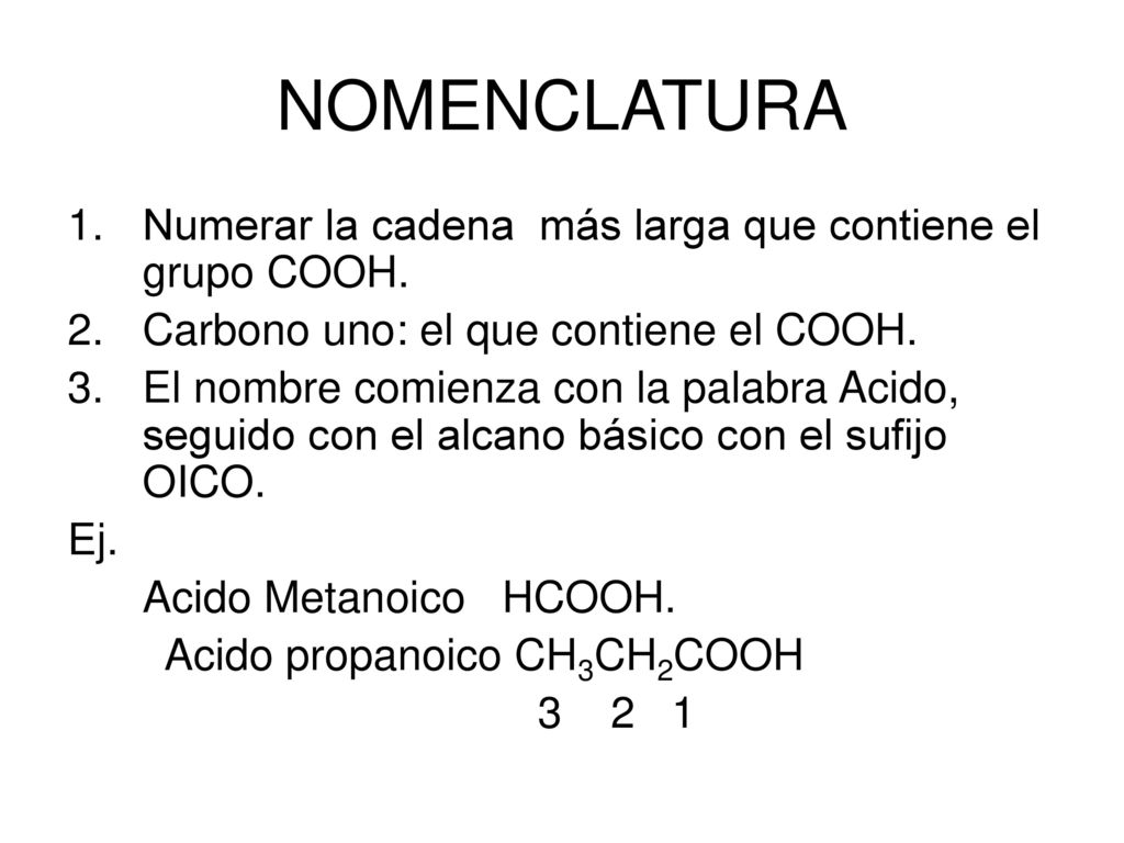NOMENCLATURA Numerar la cadena más larga que contiene el grupo COOH.