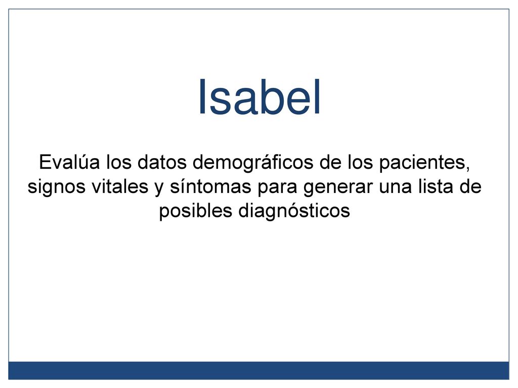 Isabel Evalúa los datos demográficos de los pacientes, signos vitales y síntomas para generar una lista de posibles diagnósticos.