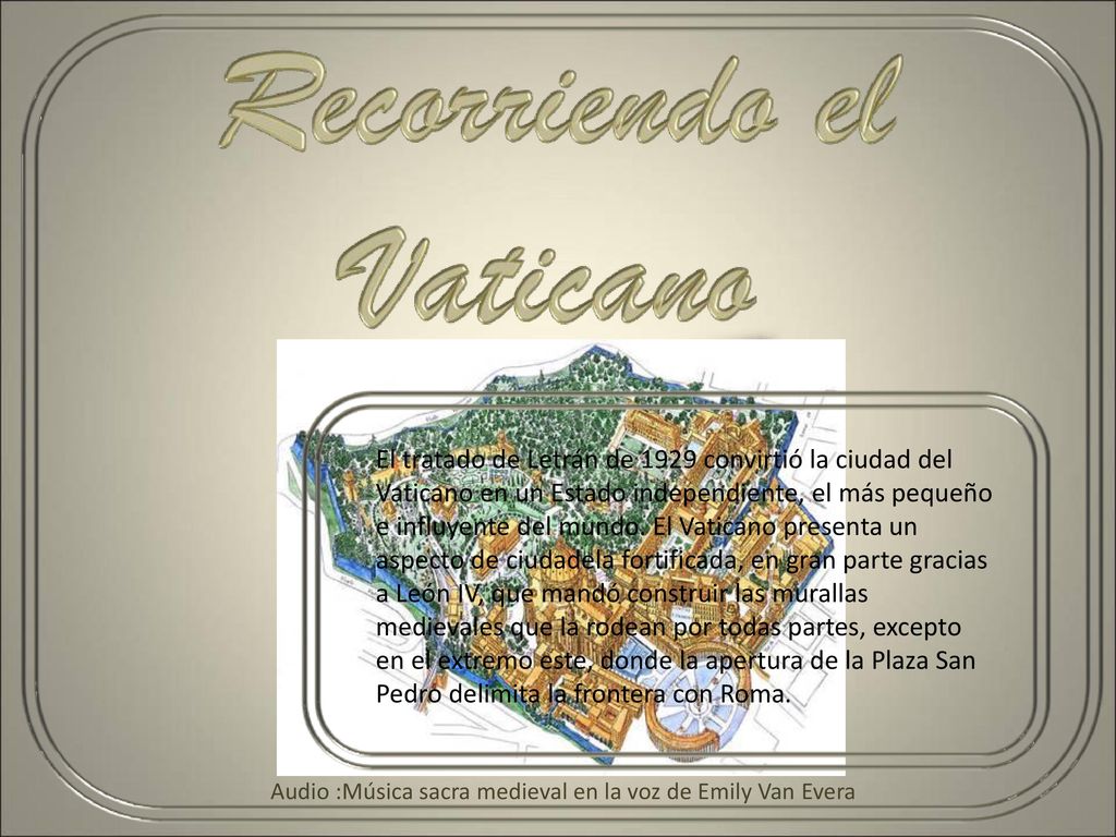 El tratado de Letrán de 1929 convirtió la ciudad del Vaticano en un Estado independiente, el más pequeño e influyente del mundo. El Vaticano presenta un aspecto de ciudadela fortificada, en gran parte gracias a León IV, que mandó construir las murallas medievales que la rodean por todas partes, excepto en el extremo este, donde la apertura de la Plaza San Pedro delimita la frontera con Roma.