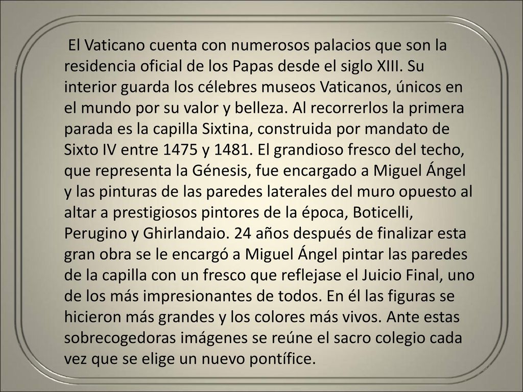El Vaticano cuenta con numerosos palacios que son la residencia oficial de los Papas desde el siglo XIII.