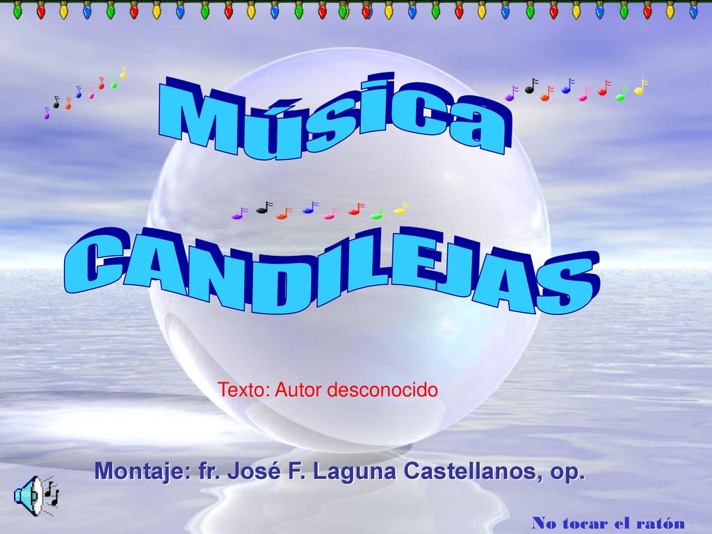 M ú s i c a C A N D I L E J A S. Texto: Autor desconocido. Montaje: fr. José F. Laguna Castellanos, op.