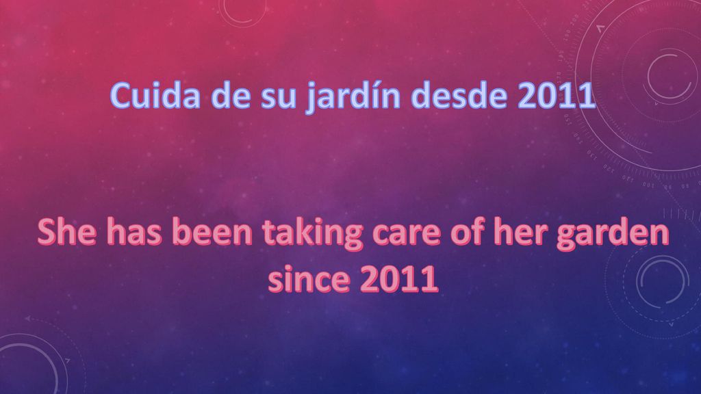 Cuida de su jardín desde 2011 She has been taking care of her garden
