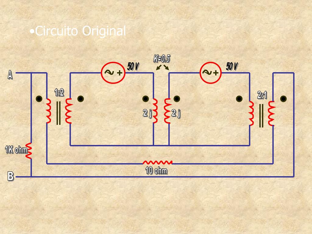 Circuito Original K= V 50 V A 1:2 2:1 2 j 2 j 1K ohm 10 ohm B