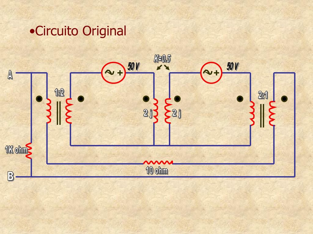 Circuito Original K= V 50 V A 1:2 2:1 2 j 2 j 1K ohm 10 ohm B