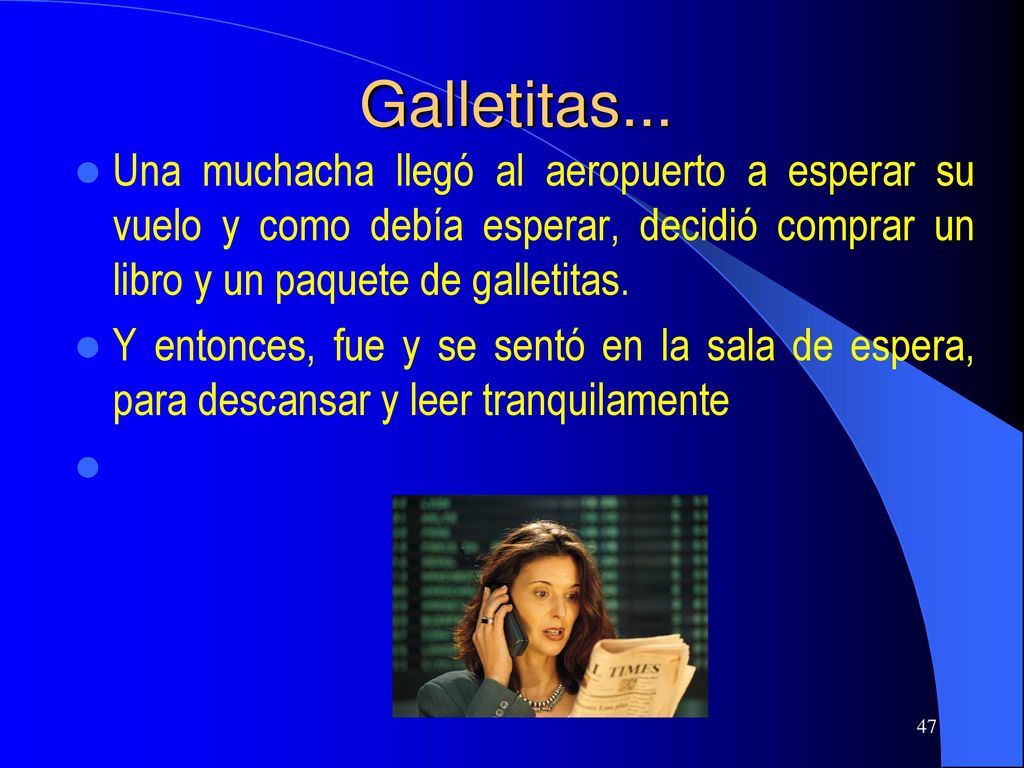 Galletitas... Una muchacha llegó al aeropuerto a esperar su vuelo y como debía esperar, decidió comprar un libro y un paquete de galletitas.
