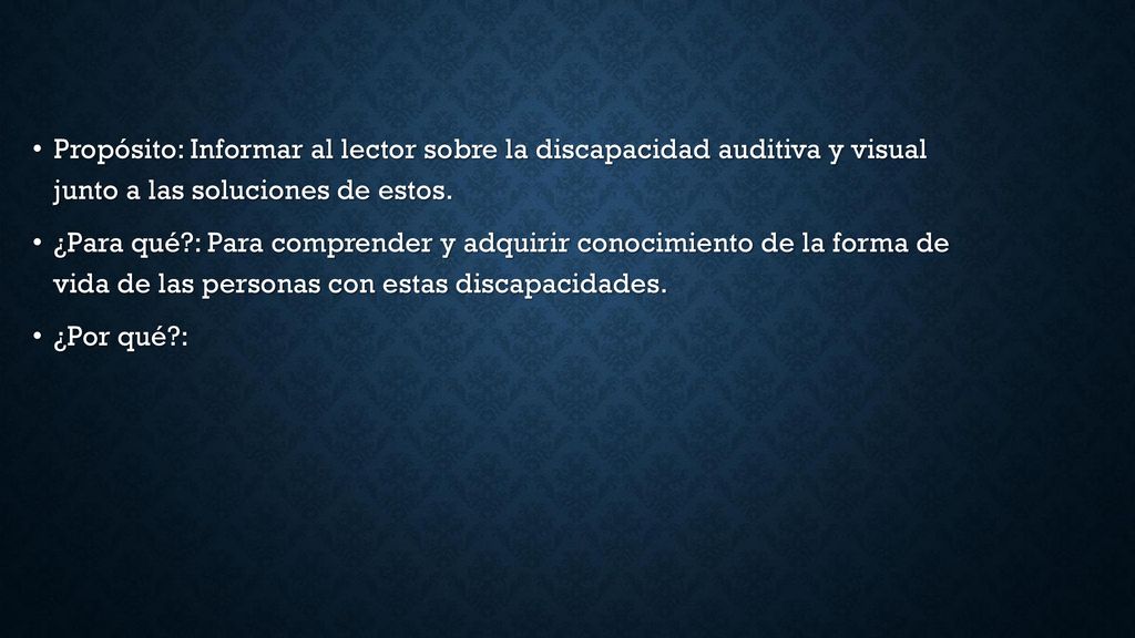 Propósito: Informar al lector sobre la discapacidad auditiva y visual junto a las soluciones de estos.
