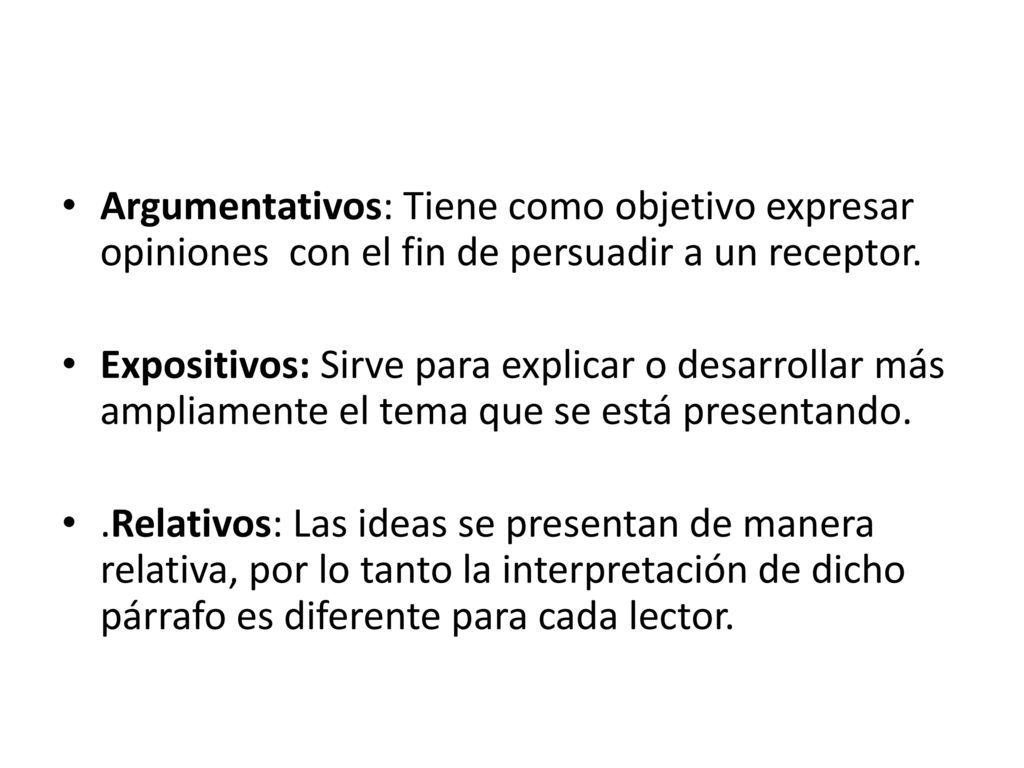 Argumentativos: Tiene como objetivo expresar opiniones con el fin de persuadir a un receptor.