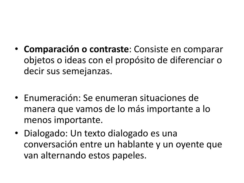 Comparación o contraste: Consiste en comparar objetos o ideas con el propósito de diferenciar o decir sus semejanzas.