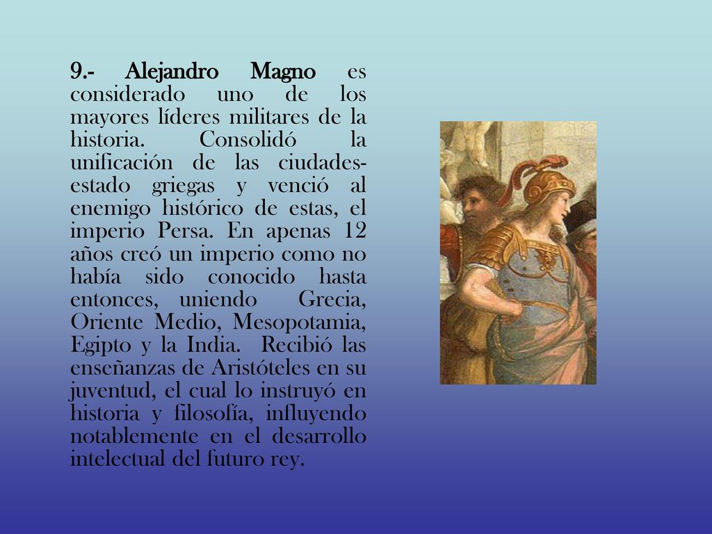 9.- Alejandro Magno es considerado uno de los mayores líderes militares de la historia.