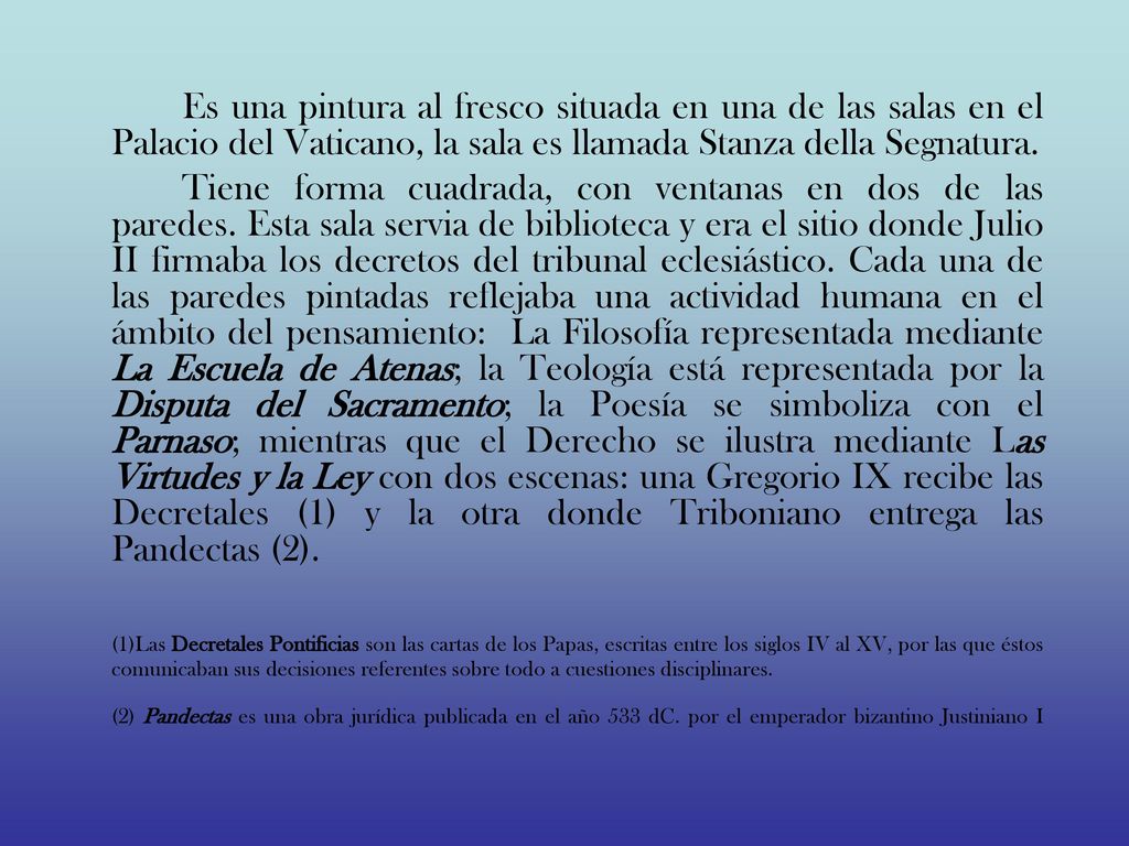 Es una pintura al fresco situada en una de las salas en el Palacio del Vaticano, la sala es llamada Stanza della Segnatura.
