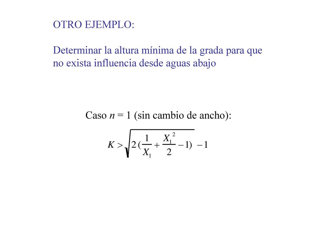 OTRO EJEMPLO: Determinar la altura mínima de la grada para que. no exista influencia desde aguas abajo.