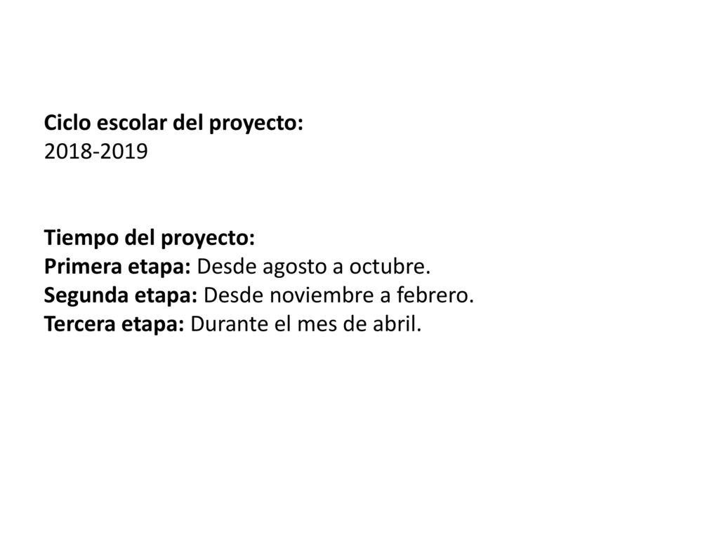 Ciclo escolar del proyecto: Tiempo del proyecto: Primera etapa: Desde agosto a octubre.