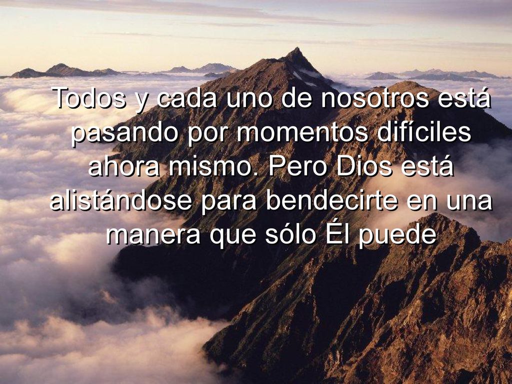 Todos y cada uno de nosotros está pasando por momentos difíciles ahora mismo.