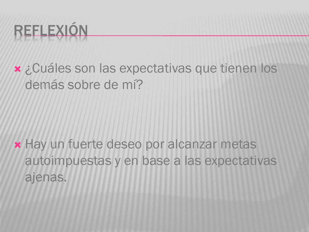 REFLEXIÓN ¿Cuáles son las expectativas que tienen los demás sobre de mí